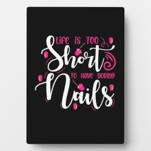 Life Is Too Short To Have Boring Nails Plaque