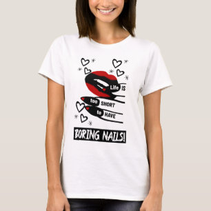 Life is Too Short to Have Boring Nails T-Shirt