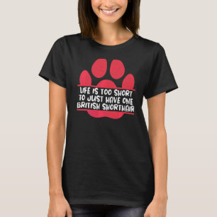 Life Is Too Short To Just Have One British Shortha T-Shirt