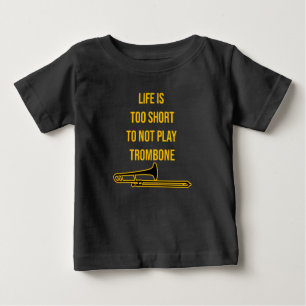Life is too short to not play Trombone gift  Baby T-Shirt