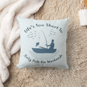 Life is Too Short to Only Fish on Weekends Cushion