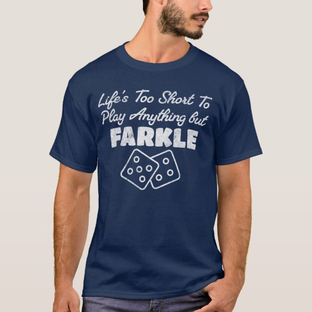 Life Is Too Short To Play Anything But Farkle Game T-Shirt (Front)