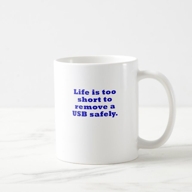 Life is Too Short to Remove a USB Safely Coffee Mug (Right)