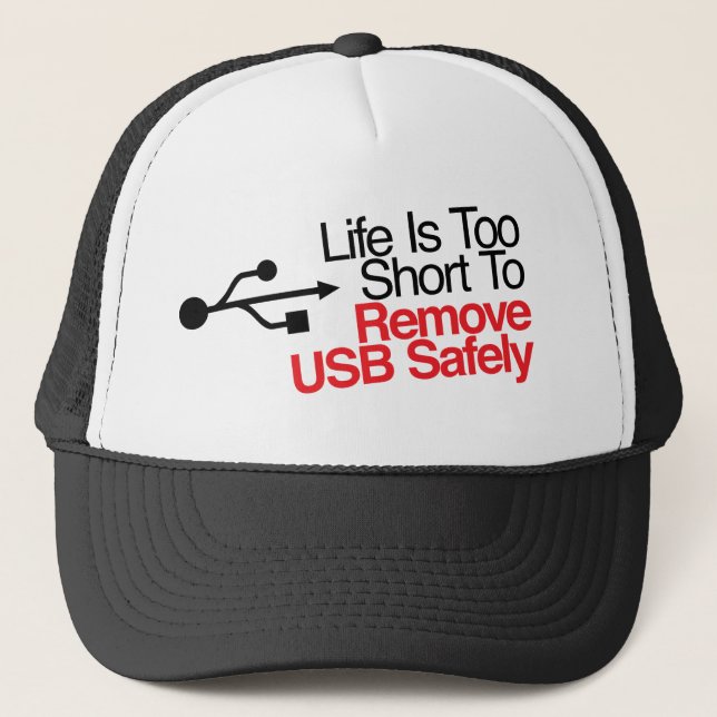 Life Is Too Short to Remove USB Safely Trucker Hat (Front)