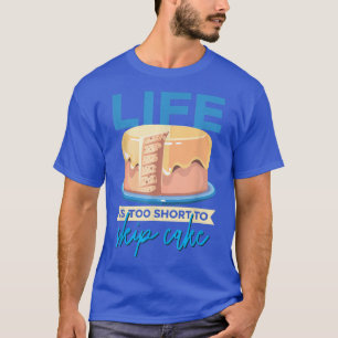 Life Is Too Short To Skip Cake Baker Baking Pastry T-Shirt