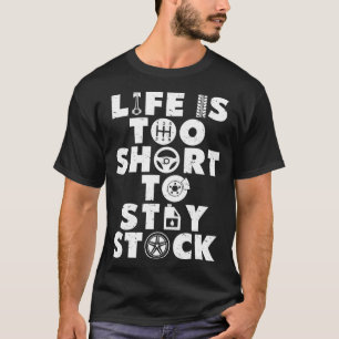 Life Is Too Short To Stay Stock  For Car Guys Mech T-Shirt