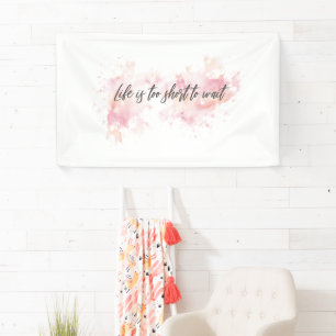 Life is too short to wait banner