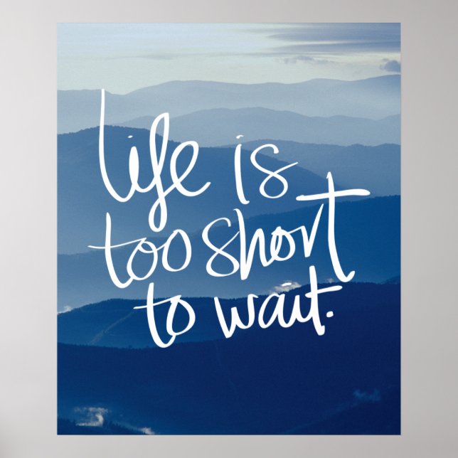 LIFE IS TOO SHORT TO WAIT Blue Mountains Quote Poster (Front)