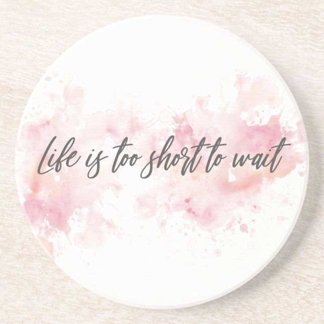 Life is too short to wait coaster (Front)