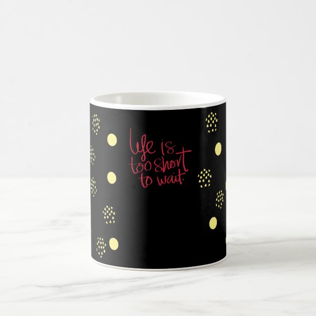 Life is too short to wait coffee mug (Center)