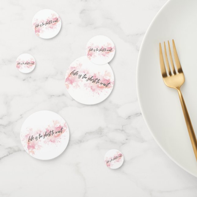 Life is too short to wait confetti (Group)