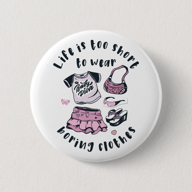 Life is too short to wear boring clothes 6 cm round badge (Front)
