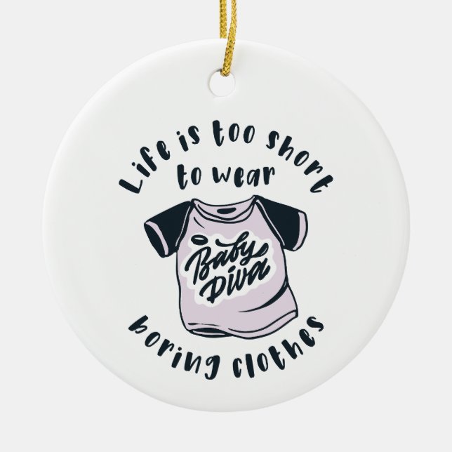 Life is too short to wear boring clothes ceramic ornament (Front)