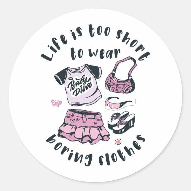 Life is too short to wear boring clothes classic round sticker (Front)