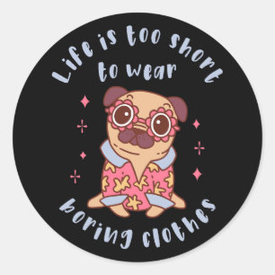 Life is too short to wear boring clothes classic round sticker