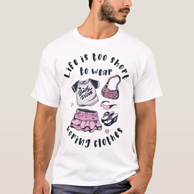 Life is too short to wear boring clothes T-Shirt (Front)