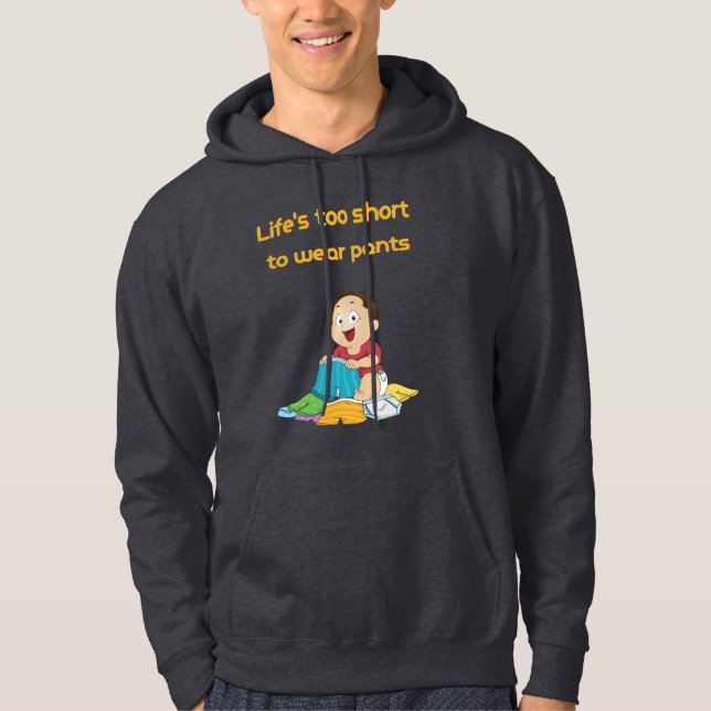 Life is too short to wear pant hoodie (Front)