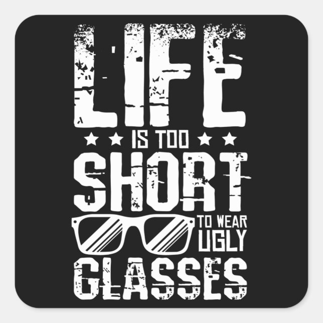 Life Is Too Short To Wear Ugly Glasses Square Sticker (Front)