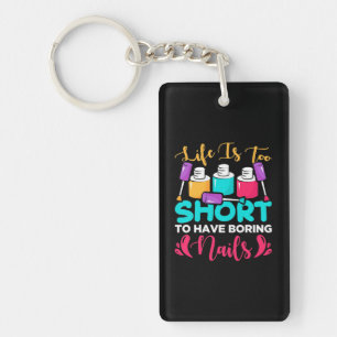 Life Is Too Shorts To Have Boring Nails Key Ring