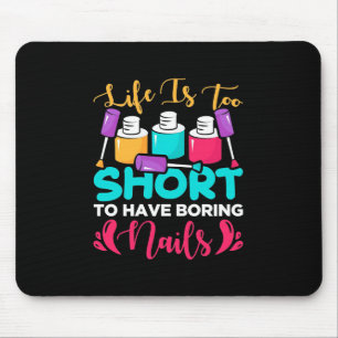 Life Is Too Shorts To Have Boring Nails Mouse Pad