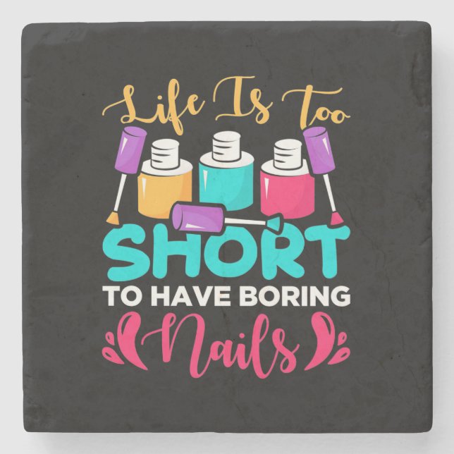 Life Is Too Shorts To Have Boring Nails Stone Coaster (Front)