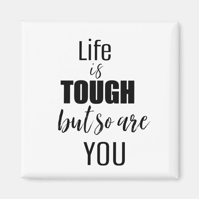 LIFE IS TOUGH AND SO ARE YOU magnet (Front)