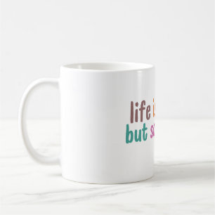 Life is tough but so are you coffee mug