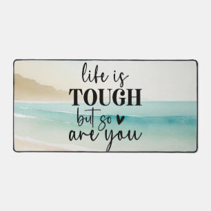 Life is tough, but so are you desk mat