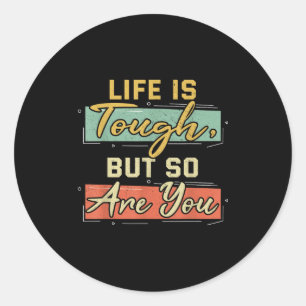 Life Is Tough But So Are You Motivational Quote Gi Classic Round Sticker