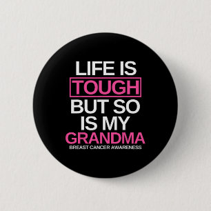 Life Is Tough But So Is My Grandma Breast Cancer A 6 Cm Round Badge