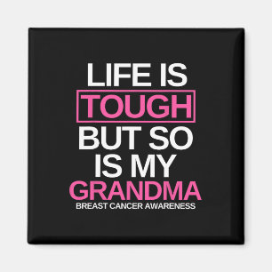 Life Is Tough But So Is My Grandma Breast Cancer A Magnet
