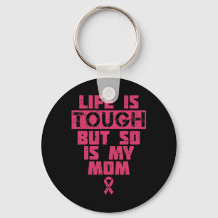 Life Is Tough But So Is My Mum Breast Cancer Gift Key Ring
