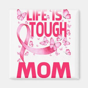 Life Is Tough But So Is My Mum Breast Cancer Magnet