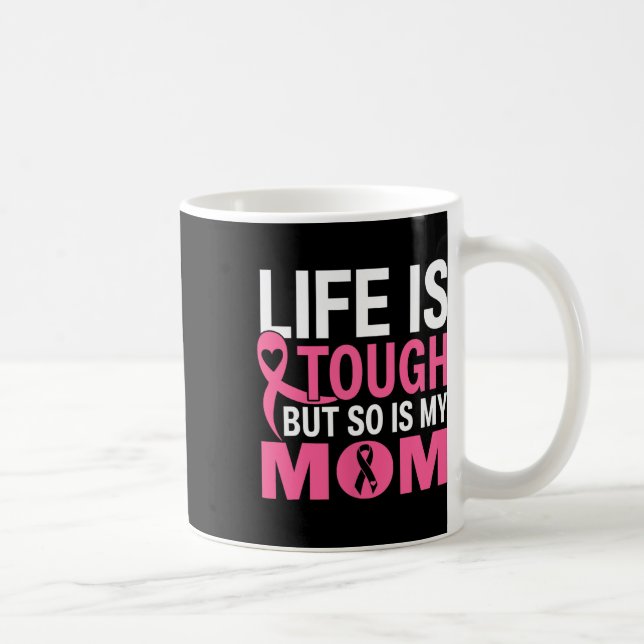 Life Is Tough But So Is My Mum Breast Cancer Ribbo Coffee Mug (Right)