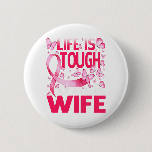 Life Is Tough But So Is My Wife Breast Cancer 6 Cm Round Badge