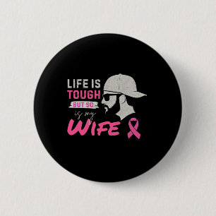 Life Is Tough But So Is My Wife Breast Cancer Awar 6 Cm Round Badge