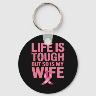 Life Is Tough But So Is My Wife Breast Cancer Awar Key Ring