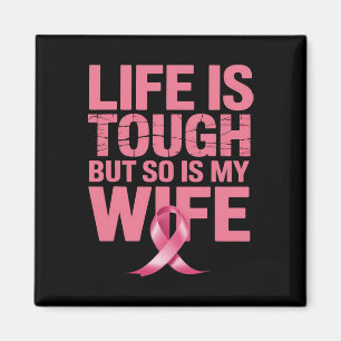 Life Is Tough But So Is My Wife Breast Cancer Awar Magnet