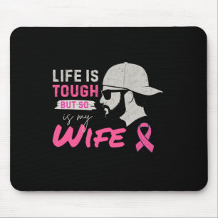 Life Is Tough But So Is My Wife Breast Cancer Awar Mouse Pad