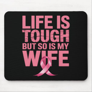 Life Is Tough But So Is My Wife Breast Cancer Awar Mouse Pad
