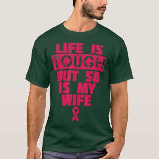 Life Is Tough But So Is My Wife Breast Cancer Awar T-Shirt