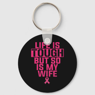 Life Is Tough But So Is My Wife Breast Cancer Supp Key Ring