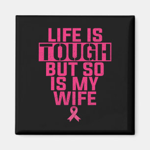 Life Is Tough But So Is My Wife Breast Cancer Supp Magnet