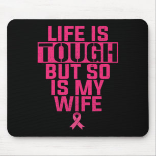 Life Is Tough But So Is My Wife Breast Cancer Supp Mouse Pad