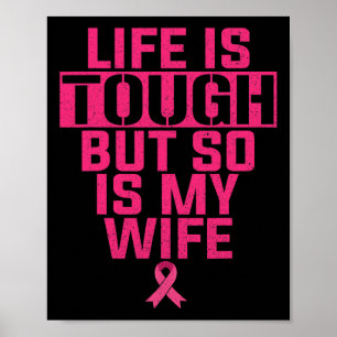 Life Is Tough But So Is My Wife Breast Cancer Supp Poster