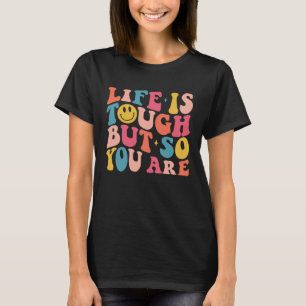 Life Is Tough But So You Are Smile Face Trendy Pre T-Shirt