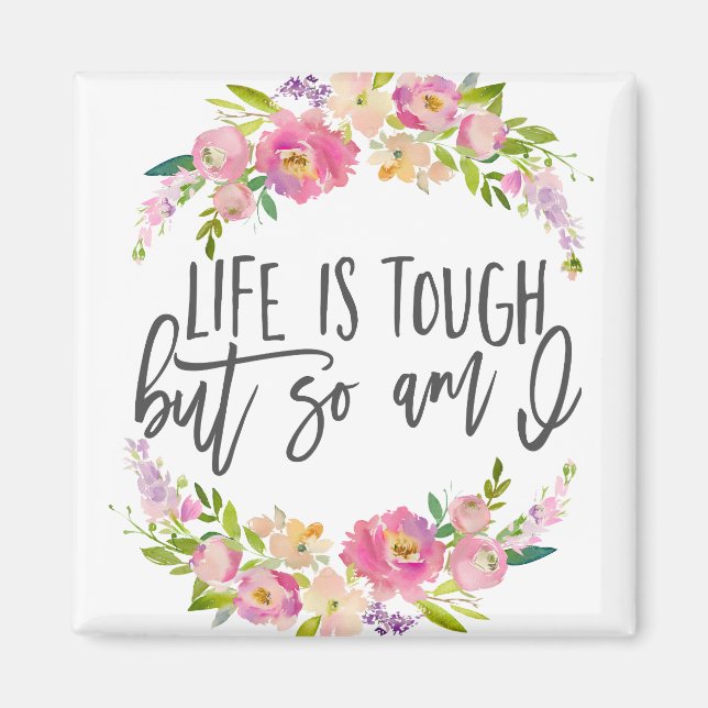Life is tough, Inspirational quote, Boho floral Magnet (Front)