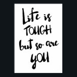 Life is Tough | Modern Calligraphy Poster<br><div class="desc">Life is tough but so are you!  Available in variety of colours.</div>