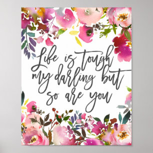 Life is tough my darling but so are you poster