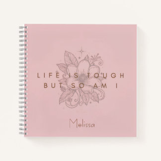 Life Is Tough So Am I Notebook Journal